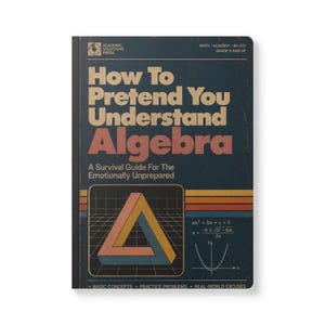 May include: A dark blue book titled How To Pretend You Understand Algebra: A Survival Guide For The Emotionally Unprepared. The cover features a retro-style graphic of a Penrose triangle, a quadratic formula, and a parabola on a grid background.