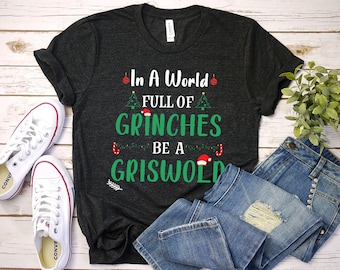 in a world full of grinches be a griswold Christmas Spirit Tee, Grinch Griswold Shirt, Xmas Party T-Shirt