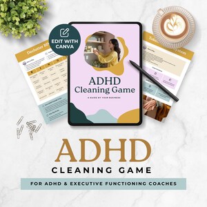 May include: A digital tablet shows the title "ADHD Cleaning Game" with a woman in a yellow shirt. A coffee cup, a stylus, and printed sheets are also present. The text "Edit with Canva" is also visible.