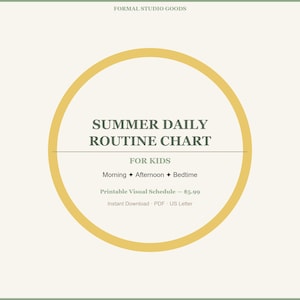 May include: A printable summer daily routine chart for kids featuring a yellow circle frame on a cream background. The text reads: FORMAL STUDIO GOODS, SUMMER DAILY ROUTINE CHART, FOR KIDS, Morning, Afternoon, Bedtime, Printable Visual Schedule.