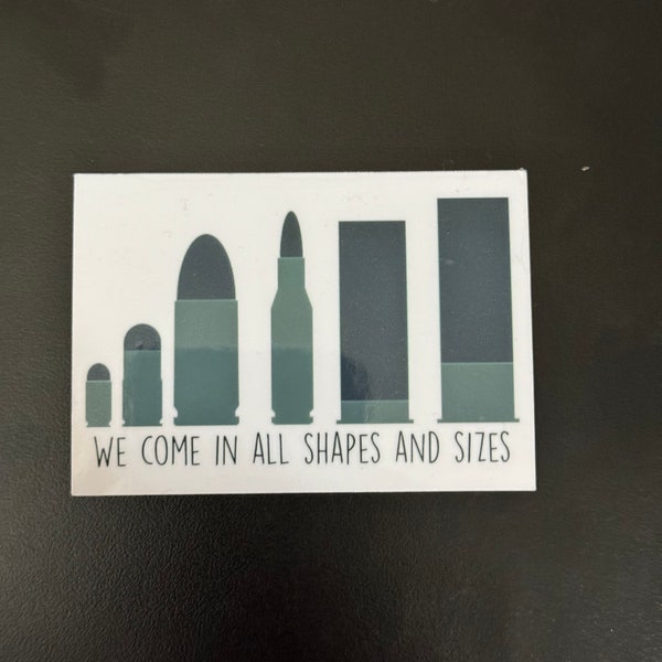 We come in all shapes and sizes Sticker | Firearms Pun Sticker | Ballistics | Firearms Enthusiast Sticker| Gun Puns |Forensics and CSI Gifts