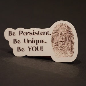 Be Persistent Be Unique Be You Fingerprint Forensic Affirmations Sticker | Latent Print Examiner | Latent Fingerprint Motivational Decal