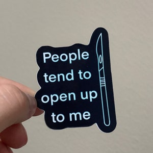 People Tend to Open Up to Me Autopsy Sticker | Autopsy Tech | Forensic Pathology | Forensic Medicine | CSI and Forensic Scientist Sticker