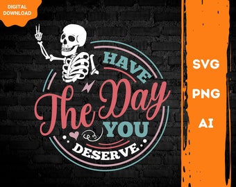 Halloween Png squelette drôle Svg avoir une journée que vous méritez Png Cricut fichier Halloween Spooky squelette Svg drôle Halloween Png Cricut Télécharger