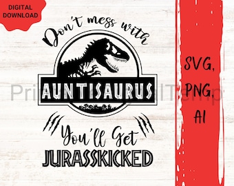 Ne plaisantez pas avec tantesaurus, vous obtiendrez jurasskicked svg cut file, auntiesaurus svg, best aunt ever svg cut file, auntie is my bestie