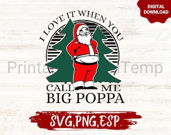 I Love It When You Call Me Big Poppa SVG , PNG, ESP, Big Poppa png, Funny Christmas png, Funny Santa png, Christmas png, Instant download