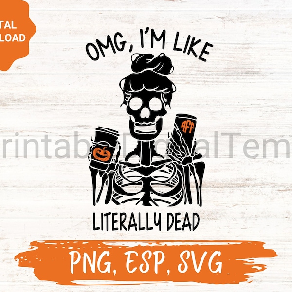 Literally Dead svg png esp, omg I'm Literally Dead,Halloween SVG PNG ESP, Halloween Sublimation,Skeleton png,Skull Citcut, skull coffee svg