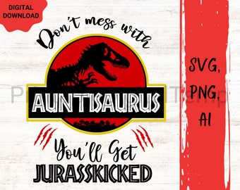 Ne plaisantez pas avec tantesaurus, vous obtiendrez jurasskicked svg cut file, auntiesaurus svg, best aunt ever svg cut file, auntie is my bestie