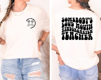Somebody's Loud Mouth Kindergarten Teacher, Kindergarten Crew,Teacher Shirt, Kindergarten Teacher Tee, Teacher Gift,Kindergarten Vibes Shirt