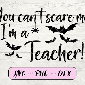 You can&#39;t scare me I&#39;m a teacher svg, teacher svg, Halloween svg,