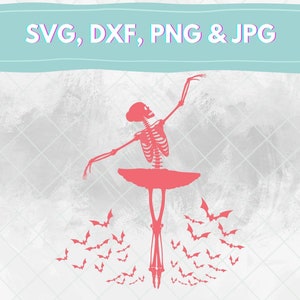 May include: A coral-colored skeleton in a ballet pose, wearing a tutu, with bats flying around it. The image has the text "SVG, DXF, PNG & JPG" in a teal banner at the top. The background is a textured gray and white.