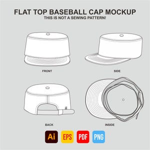 May include: A flat top baseball cap mockup in four views: front, side, back, and inside. The design is a line drawing in black and white, with the text "FLAT TOP BASEBALL CAP MOCKUP" and "THIS IS NOT A SEWING PATTERN!" above the cap illustrations. File type icons are at the bottom.