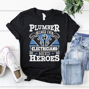 Plumber Shirt | Plumber T-Shirt | Plumber Hoodie | Plumber Gift | Plumber Because Even Electricians Need Heroes Shirt