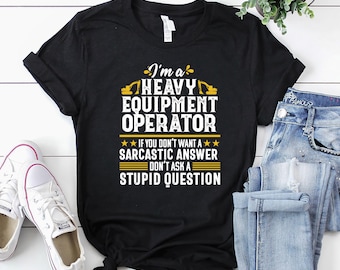 Heavy Equipment Operator Shirt / Operator T-Shirt / Operator Gift / Operator Dad Shirt / I am a Heavy Equipment Operator Shirt
