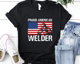 Welder Shirt / Welder T-Shirt / Welder Gift / Gift for Dad / Welder Dad Shirt / Proud American Welder Shirt