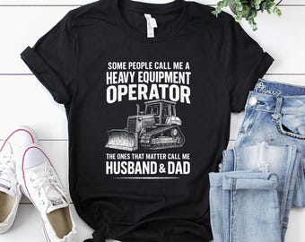 Heavy Equipment Operator Shirt / Operator T-Shirt / Operator Gift / Operator Dad Shirt / Heavy Equipment Operator Husband Dad Shirt