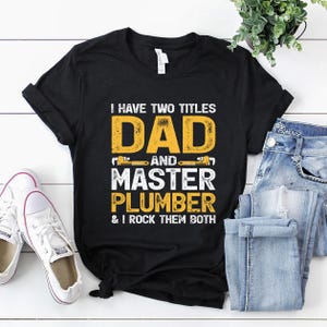 Plumber Shirt | Plumber T-Shirt | Plumber Hoodie | Plumber Gift | I Have To Titles Dad And Master Plumber Shirt