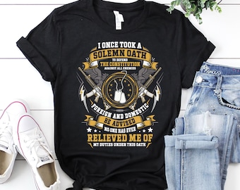 Veteran Shirt | Veteran T-Shirt | Veteran Hoodie | Veteran Gift | I Once Took A Solemn Oath To Defend The Constitution Veteran Shirt