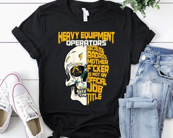 Heavy Equipment Operator Shirt / Operator T-Shirt / Operator Gift / Operator Dad Shirt / Skull Heavy Equipment Operator Shirt