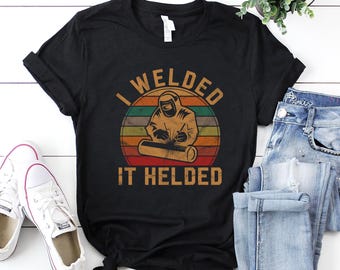 Welder Shirt / Welder T-Shirt / Welder Gift / Gift for Dad / I Welded It Helded Welder Gift Fun Retro Welding Silhouette T-Shirt