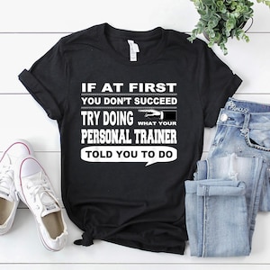 Personal Trainer Shirt | Personal Trainer T-Shirt | Personal Trainer Gift | If at First You Don&#39;t Succeed Personal Trainer T-Shirt