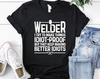 Welder Shirt / Welder T-Shirt / Welder Gift / Gift for Dad / Welder Dad Shirt / Funny Welder Art Shirt