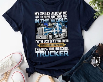 Trucker Shirt | Trucker T-Shirt | Trucker Gift | Truck Driver Shirt | Trucking Shirt | Trucker My Skills Allow Me To Drive Anything Shirt