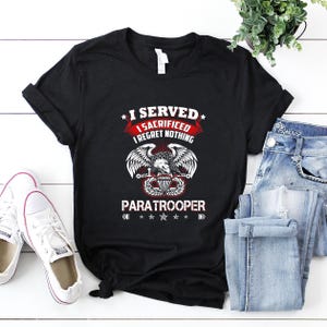 Paratrooper Shirt / Paratrooper T-Shirt / Paratrooper Gift / Paratrooper Hoodie / I Served I Sacrificed I regret Nothing Paratrooper Shirt