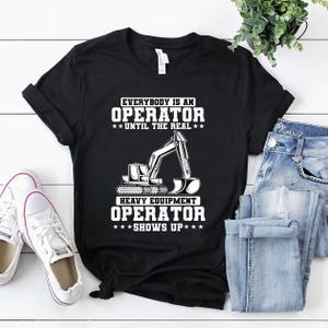 Operator Shirt / Operator T-Shirt / Operator Gift / Operator Dad Shirt / Construction Worker Excavator Heavy Equipment Operator Shirt