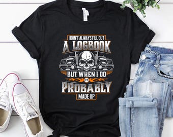 Trucker Shirt | Trucker T-Shirt | Trucker Gift | Truck Driver Shirt | Trucker Made Up Logbook - Truck Driver & Trucking T-Shirt