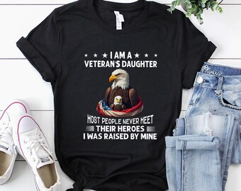 Veteran Shirt | Veteran T-Shirt | Veteran Hoodie | Veteran Gift | I Am A Veteran's Daughter Most People Never Meet Shirt