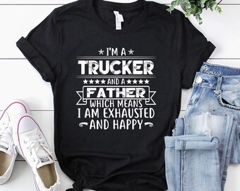 Trucker Shirt | Trucker T-Shirt | Trucker Gift | Truck Driver Shirt | Trucking Shirt | I'm A Trucker And A Father Shirt
