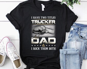 Trucker Shirt | Trucker T-Shirt | Trucker Gift | Truck Driver Shirt | Trucking Shirt | Trucker Dad Quote Truck Driving Father Shirt
