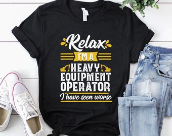 Heavy Equipment Operator Shirt / Operator T-Shirt / Operator Gift / Operator Dad Shirt / Relax I'm a Heavy Equipment Operator Shirt