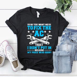 HVAC Technicians Shirt / Hvac Tech Shirt / Hvac Technician Gift / So You Want Me To Fix The AC That Shirt