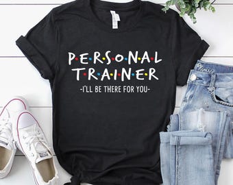 Personal Trainer Shirt | Personal Trainer T-Shirt | Personal Trainer Geschenk | I'll Be There for You - Personal Fitness Trainer Shirt