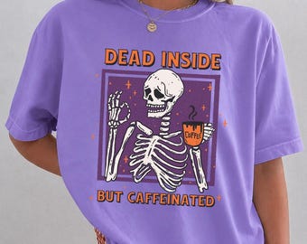 Dead Inside But Caffeinated Comfort Colors® Shirt, Skeleton Coffee Tee, Funny Halloween Shirt, Gothic T, Coffee Lover Gift, Spooky Fall
