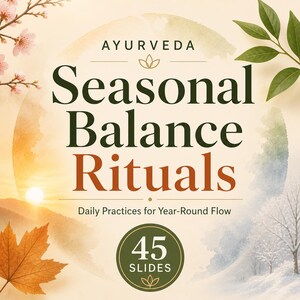 May include: A digital presentation cover with the title "Seasonal Balance Rituals" in dark green and orange. The word "Ayurveda" is at the top. The image includes a sunrise, a maple leaf, and a winter scene. The presentation has 45 slides.