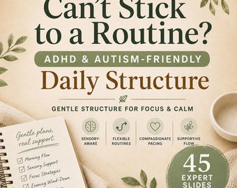 May include: A digital planner graphic with the text Can't Stick to a Routine? ADHD & Autism-Friendly Daily Structure. It includes icons for sensory-aware, flexible routines, compassionate pacing, and supportive flow, plus a list of 45 expert slides.