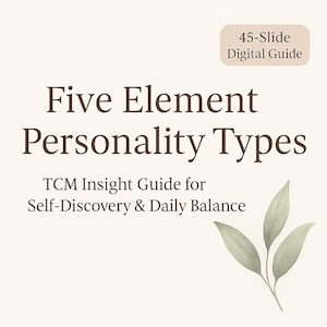May include: A digital guide with the title "Five Element Personality Types" and the text "TCM Insight Guide for Self-Discovery & Daily Balance." The guide has a beige background with a sprig of green leaves and the text "45-Slide Digital Guide."