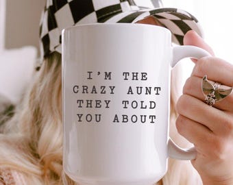 I'm The Crazy Aunt They Told You About Mug, Funny Aunt Mother's Day Gift, Gift for Cool Aunt from Niece, Feral Aunts Society, New Aunt Mug