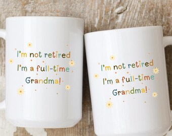 I'm Not Retired I'm A Full-Time Grandma Mug, Mother's Day Gift for Grandma, New Grandma Mug, Pregnancy Announcement Gift for Future Grandma