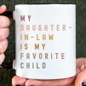 My Daughter-in-Law is My Favorite Child Mug, Mother-in-Law and Father-in-Law Gift for Mothers Day and Fathers Day, Funny Favorite Child Mug