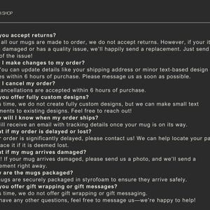May include: Frequently asked questions about custom mugs.  The text includes information about returns, order changes, cancellations, custom designs, shipping, delays, damaged items, packaging, and gift wrapping.