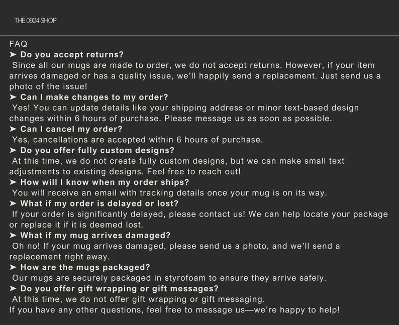May include: Frequently asked questions about custom mugs.  The text includes information about returns, order changes, cancellations, custom designs, shipping, delays, damaged items, packaging, and gift wrapping.
