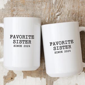 Favorite Sister Funny Custom Gift for Sister, Personalized Mug with Year For Sister, Sisterhood Gift, Birthday Gift for Sis, Sister Mug