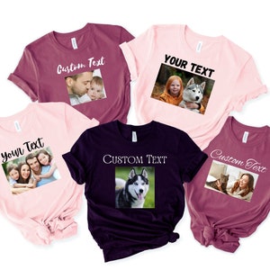 Custom Text and Photo shirt,Custom Photo Shirt,Custom text shirt,Photo Shirt,Customized Photo Shirt,Make Your Own Shirt,Your Photo men Women