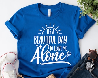It&#39;s Beautiful Day Leave Me Alone Shirt,Sarcastic Funny hipster Girlfriend Shirt,Women Retro Graphic Tee, Aesthetic cloth,Trendy Workout Tee