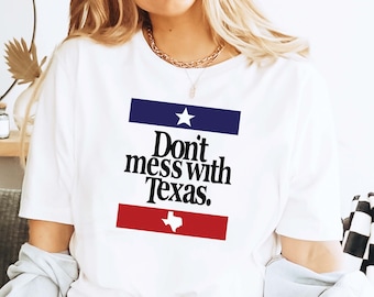 Don't Mess With Texas Shirt: Patriotic Texas State Tee