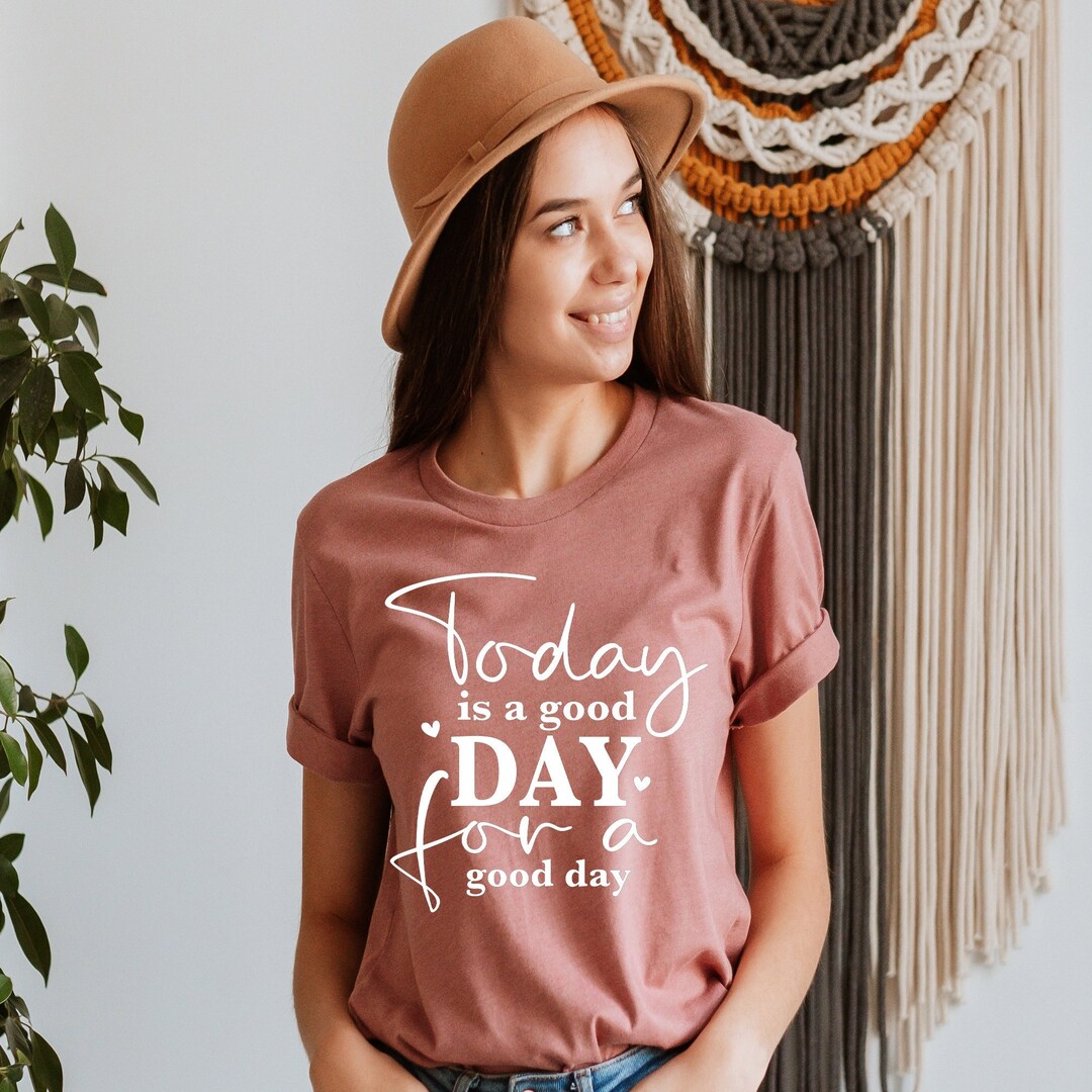 Today is a Good Day Shirt, Motivational Tee, Inspirational Shirt ...